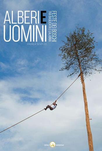 Alberi e uomini. Feste dei boschi tra Basilicata e Calabria - Andrea Semplici - Libro Universosud 2016 | Libraccio.it