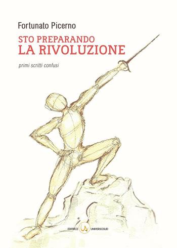 Sto preparando la rivoluzione. Primi scritti confusi - Fortunato Picerno - Libro Universosud 2016 | Libraccio.it