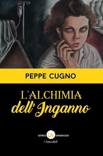 L' alchimia dell'inganno - Peppe Cugno - Libro Universosud 2016, I tascabili | Libraccio.it