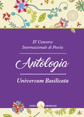 4° Concorso internazionale di poesia «Universisum Basilicata». Antologia delle opere