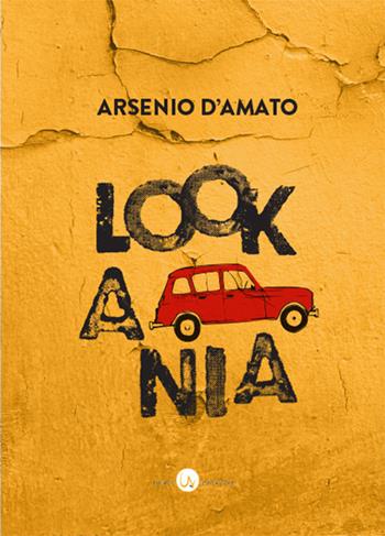 Lookania - Arsenio D'Amato - Libro Universosud 2017 | Libraccio.it