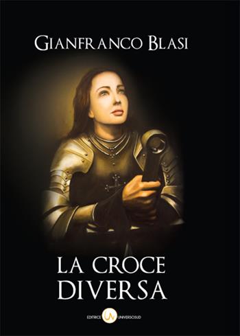 La croce diversa - Gianfranco Blasi - Libro Universosud 2018 | Libraccio.it