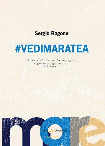 #Vedimaratea. Il mare d'inverno, la montagna, le partenze, gli arrivi. L'attesa - Sergio Ragone - Libro Universosud 2018, Luoghi ideali | Libraccio.it