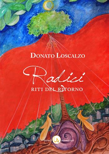 Radici. Riti del Ritorno - Donato Antonio Loscalzo - Libro Universosud 2019 | Libraccio.it