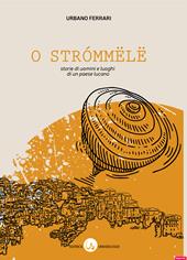 O strómmëlë. Storie di uomini e luoghi di un paese lucano. Nuova ediz.