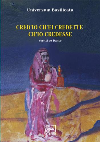 Cred'io ch'ei credette ch'io credesse  - Libro Universosud 2021 | Libraccio.it