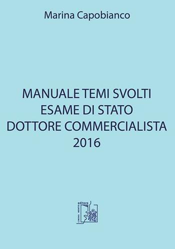 Manuale temi svolti. Esame di stato dottore commercialista 2016 - Marina Capobianco - Libro Limina Mentis 2016 | Libraccio.it
