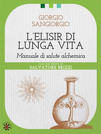 L'elisir di lunga vita. Manuale di salute alchemica - Giorgio Sangiorgio - Libro Arte di Essere (Campagnano) 2015 | Libraccio.it