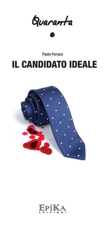 Il candidato ideale - Paolo Ferrara - Libro Epika 2015 | Libraccio.it