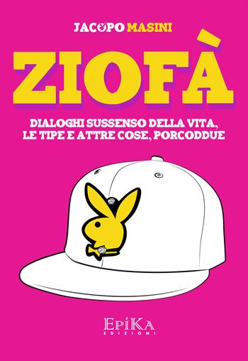 Ziofà. Dialoghi sussenso della vita, le tipe e altre cose, porcoddue - Jacopo Masini - Libro Epika 2015 | Libraccio.it