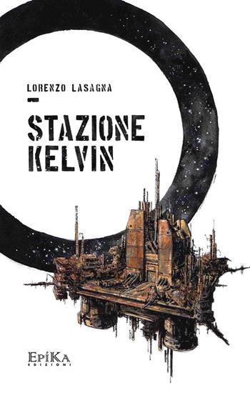 Stazione Kelvin - Lorenzo Lasagna - Libro Epika 2015 | Libraccio.it