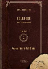 Folklore. Vol. 2: Guerrieri del buio.