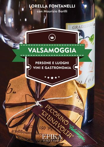 Valsamoggia. Persone e luoghi, vini e gastronomia - Lorella Fontanelli, Maurizio Barilli - Libro Epika 2018 | Libraccio.it