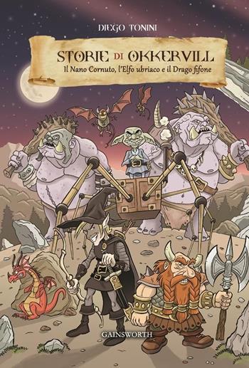Storie di Okkervill. Il nano cornuto, l'elfo ubriaco e il drago fifone - Diego Tonini - Libro Gainsworth Publishing 2017 | Libraccio.it