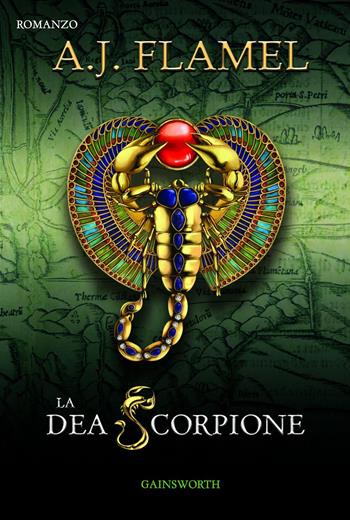 La dea scorpione - A. J. Flamel - Libro Gainsworth Publishing 2017 | Libraccio.it