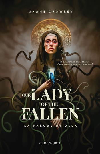 Our lady of the fallen. La palude di ossa - Shane Crowley - Libro Gainsworth Publishing 2023 | Libraccio.it