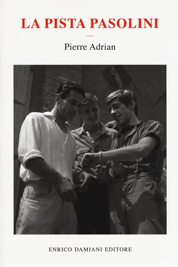 La pista Pasolini - Pierre Adrian - Libro ED-Enrico Damiani Editore 2017 | Libraccio.it