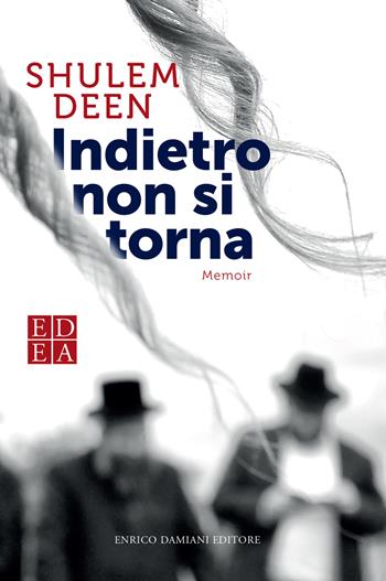 Indietro non si torna - Shulem Deen - Libro ED-Enrico Damiani Editore 2019, Gulliver | Libraccio.it