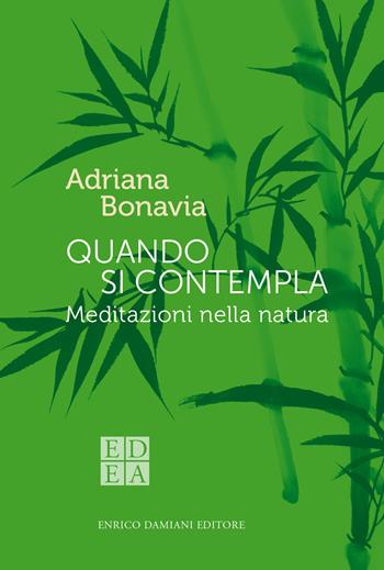 Quando si contempla. Meditazioni nella natura - Adriana Bonavia - Libro ED-Enrico Damiani Editore 2019, La pietra filosofale | Libraccio.it