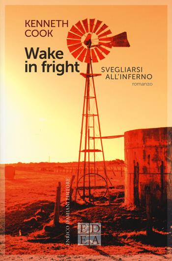 Wake in fright. Svegliarsi all'inferno - Kenneth Cook - Libro ED-Enrico Damiani Editore 2020, Gulliver | Libraccio.it