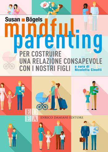 Mindful parenting. Per costruire una relazione consapevole con i nostri figli - Susan Bögels - Libro ED-Enrico Damiani Editore 2020, La pietra filosofale | Libraccio.it