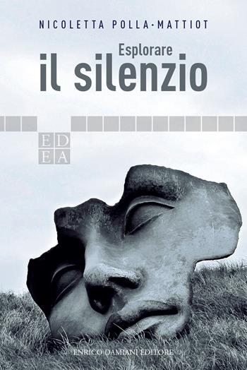 Esplorare il silenzio - Nicoletta Polla-Mattiot - Libro ED-Enrico Damiani Editore 2019, Logiche | Libraccio.it