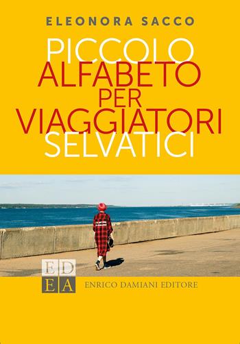 Piccolo alfabeto per viaggiatori selvatici - Eleonora Sacco - Libro ED-Enrico Damiani Editore 2020, La pietra filosofale | Libraccio.it