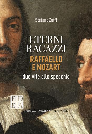 Eterni ragazzi. Raffaello e Mozart, due vite allo specchio - Stefano Zuffi - Libro ED-Enrico Damiani Editore 2020, Logiche | Libraccio.it