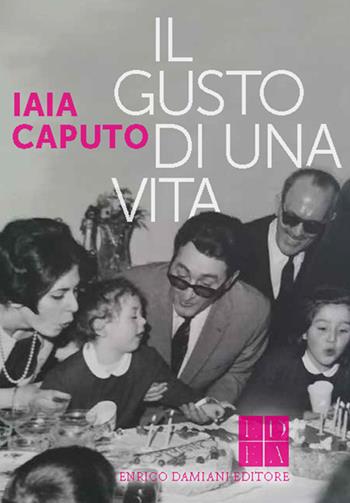 Il gusto di una vita - Iaia Caputo - Libro ED-Enrico Damiani Editore 2020, Gulliver | Libraccio.it