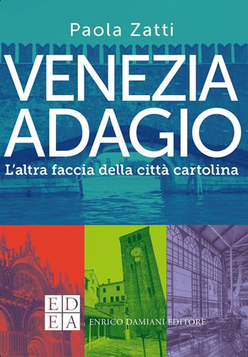 Venezia adagio. L'altra faccia della città cartolina - Paola Zatti - Libro ED-Enrico Damiani Editore 2021, La pietra filosofale | Libraccio.it