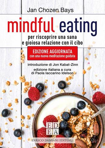 Mindful eating. Per riscoprire una sana e gioiosa relazione con il cibo. Nuova ediz. - Jan Chozen Bays - Libro ED-Enrico Damiani Editore 2021, La pietra filosofale | Libraccio.it