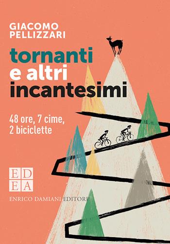 Tornanti e altri incantesimi. 48 ore, 7 cime, 2 biciclette - Giacomo Pellizzari - Libro ED-Enrico Damiani Editore 2021, Logiche | Libraccio.it
