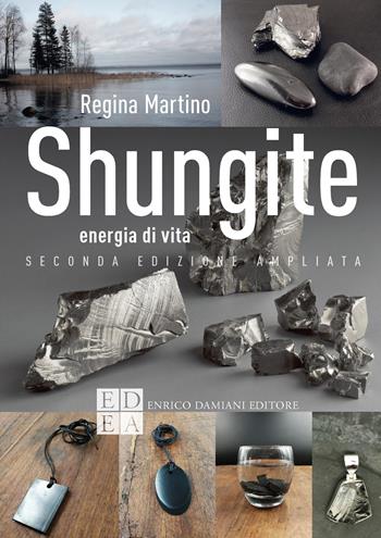 Shungite. Energia di vita. Ediz. ampliata - Regina Martino - Libro ED-Enrico Damiani Editore 2021, La pietra filosofale | Libraccio.it