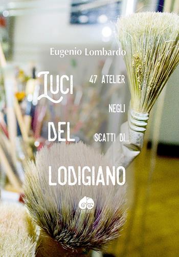 Luci del Logidiano. 47 atelier negli scatti di.... Ediz. illustrata - Eugenio Lombardo - Libro Òphiere 2018 | Libraccio.it