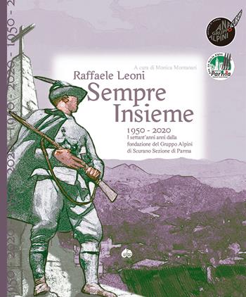 Sempre insieme. 1950-2020: I settant’anni anni dalla fondazione del Gruppo Alpini di Scurano Sezione di Parma - Raffaele Leoni - Libro Òphiere 2020 | Libraccio.it