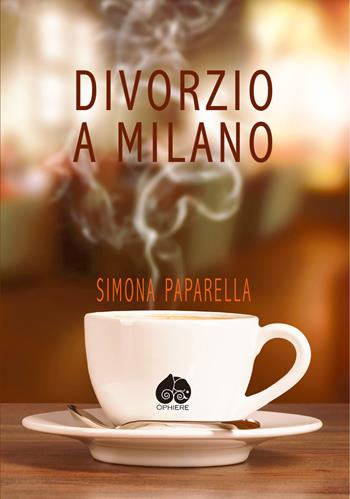 Divorzio a Milano - Simona Paparella - Libro Òphiere 2020 | Libraccio.it