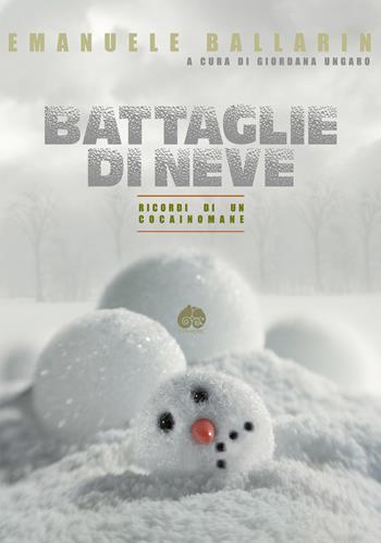 Battaglie di Neve. Ricordi di un cocainomane - Emanuele Ballarin - Libro Òphiere 2022 | Libraccio.it