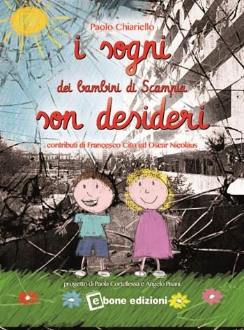 I sogni dei bambini di Scampia son desideri - Paolo Chiariello - Libro Ebone 2013 | Libraccio.it