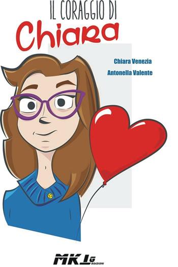 Il coraggio di Chiara - Chiara Venezia, Antonella Valente - Libro Marketing d'autore 2016 | Libraccio.it
