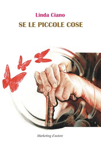 Se le piccole cose - L. Ciano - Libro Marketing d'autore 2018 | Libraccio.it