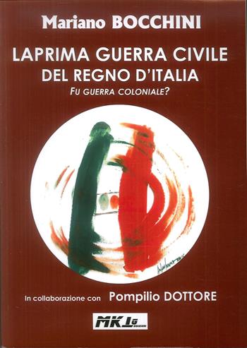La prima guerra civile del Regno d'Italia. Fu guerra coloniale? - Mariano Bocchini - Libro Marketing d'autore 2019 | Libraccio.it