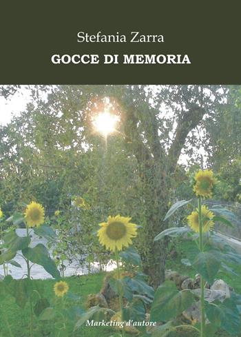 Gocce di memoria - Stefania Zarra - Libro Marketing d'autore 2019 | Libraccio.it