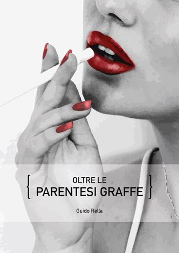 Oltre le parentesi graffe - Guido Rella - Libro Marketing d'autore 2019 | Libraccio.it
