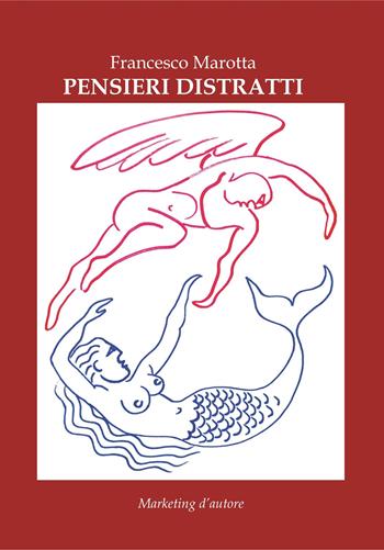 Pensieri distratti - Francesco Marotta - Libro Marketing d'autore 2021 | Libraccio.it