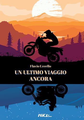Un ultimo viaggio ancora - Flavio Uccello - Libro Marketing d'autore 2023 | Libraccio.it
