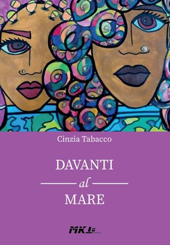 Davanti al mare - Cinzia Tabacco - Libro Marketing d'autore 2024 | Libraccio.it