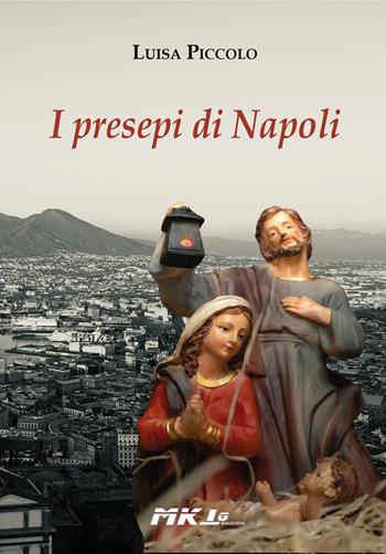 I presepi di Napoli - Luisa Piccolo - Libro Marketing d'autore 2024 | Libraccio.it