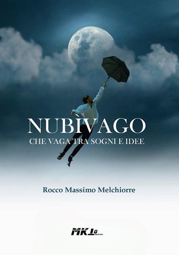 Nubìvago che vaga tra sogni e idee - Rocco Massimo Melchiorre - Libro Marketing d'autore 2024 | Libraccio.it