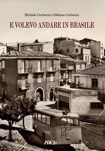 E volevo andare in Brasile - Michele Carluccio, Stefano Carluccio - Libro Marketing d'autore 2025 | Libraccio.it