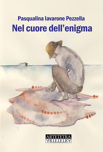 Nel cuore dell'enigma - Pasqualina Iavarone Pezzella - Libro Artetetra Edizioni 2016 | Libraccio.it